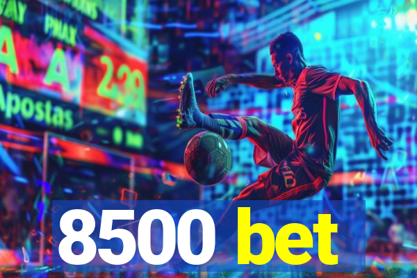 8500 bet